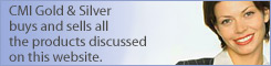 CMI Gold & Silver buys and sells all the products discussed on this website. Call us at 1-800-528-1380.